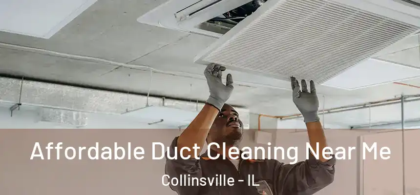  Affordable Duct Cleaning Near Me Collinsville - IL