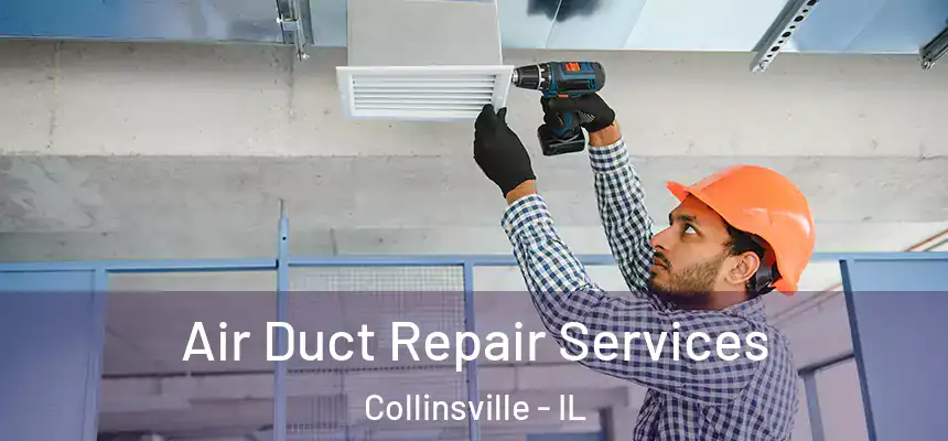  Air Duct Repair Services Collinsville - IL