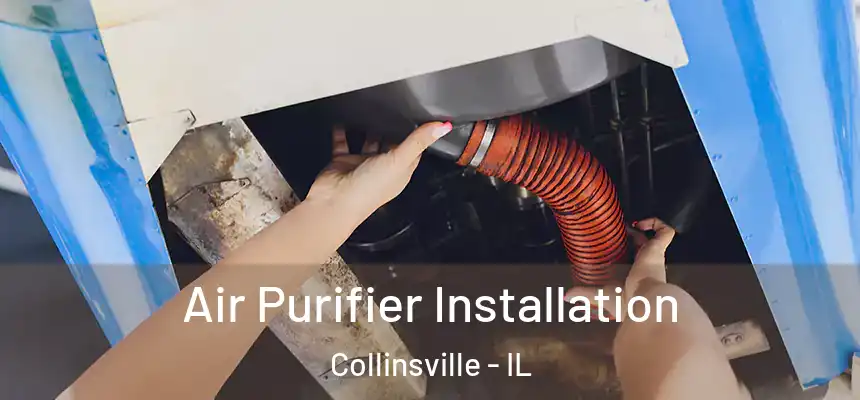  Air Purifier Installation Collinsville - IL