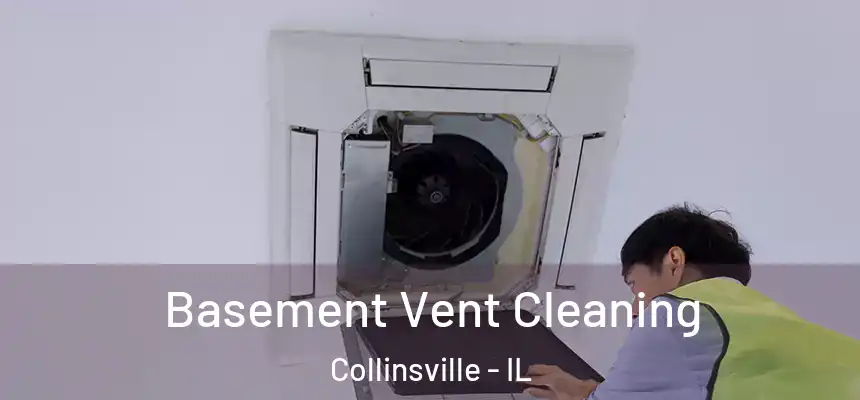  Basement Vent Cleaning Collinsville - IL