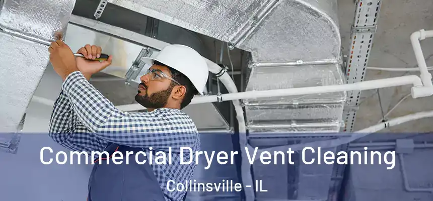  Commercial Dryer Vent Cleaning Collinsville - IL