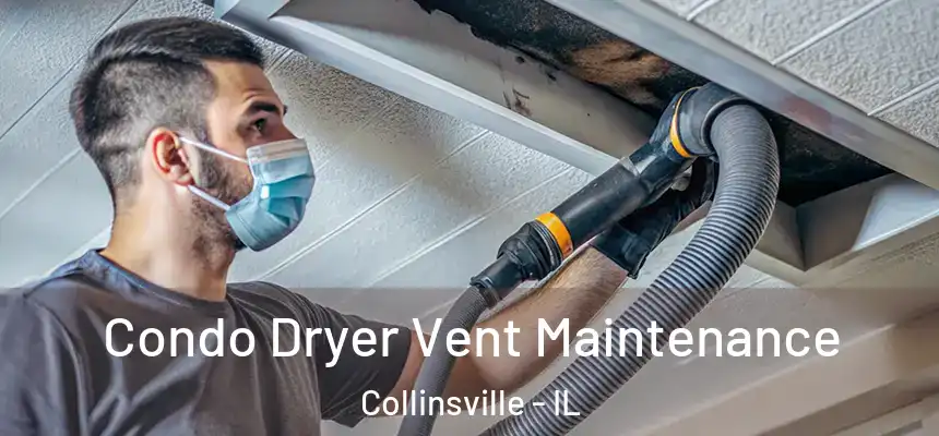  Condo Dryer Vent Maintenance Collinsville - IL