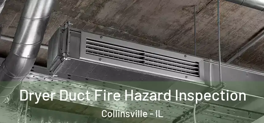 Dryer Duct Fire Hazard Inspection Collinsville - IL