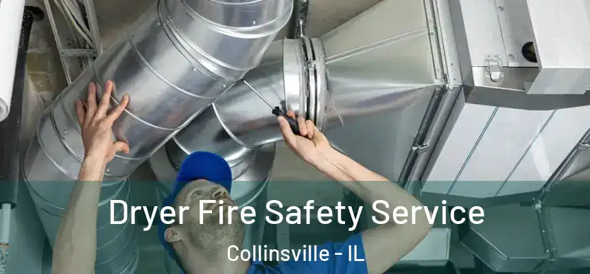  Dryer Fire Safety Service Collinsville - IL