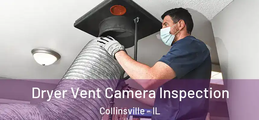  Dryer Vent Camera Inspection Collinsville - IL