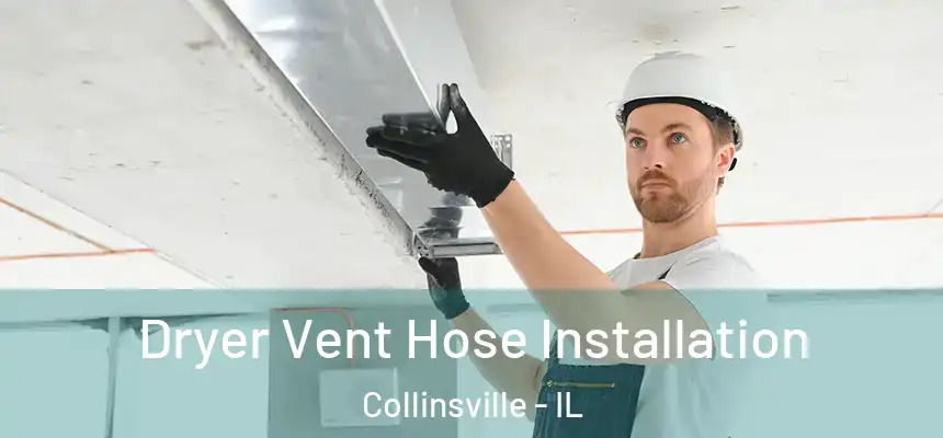  Dryer Vent Hose Installation Collinsville - IL