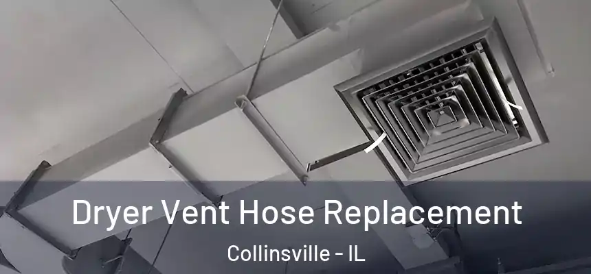  Dryer Vent Hose Replacement Collinsville - IL