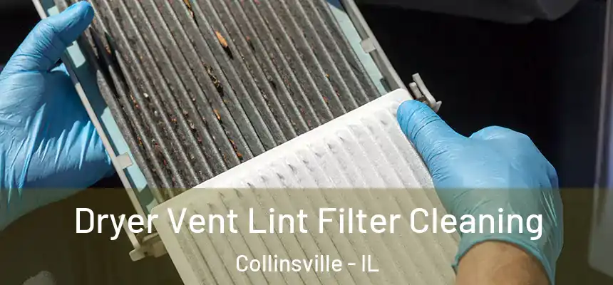 Dryer Vent Lint Filter Cleaning Collinsville - IL