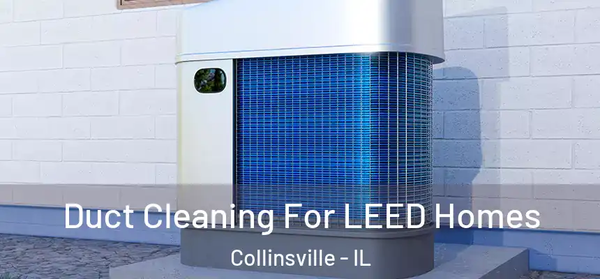  Duct Cleaning For LEED Homes Collinsville - IL
