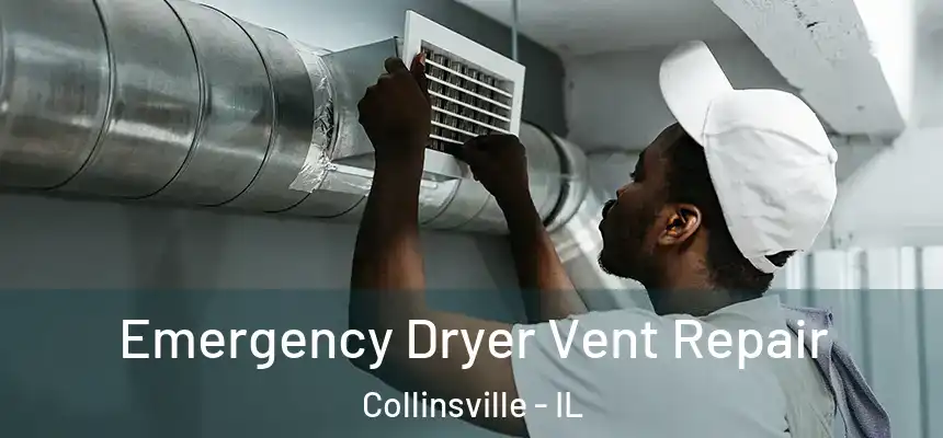 Emergency Dryer Vent Repair Collinsville - IL