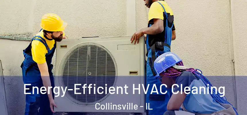  Energy-Efficient HVAC Cleaning Collinsville - IL