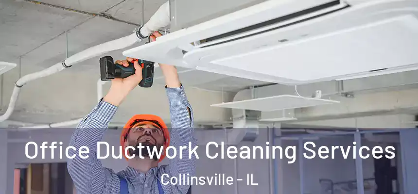  Office Ductwork Cleaning Services Collinsville - IL