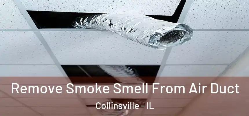  Remove Smoke Smell From Air Duct Collinsville - IL