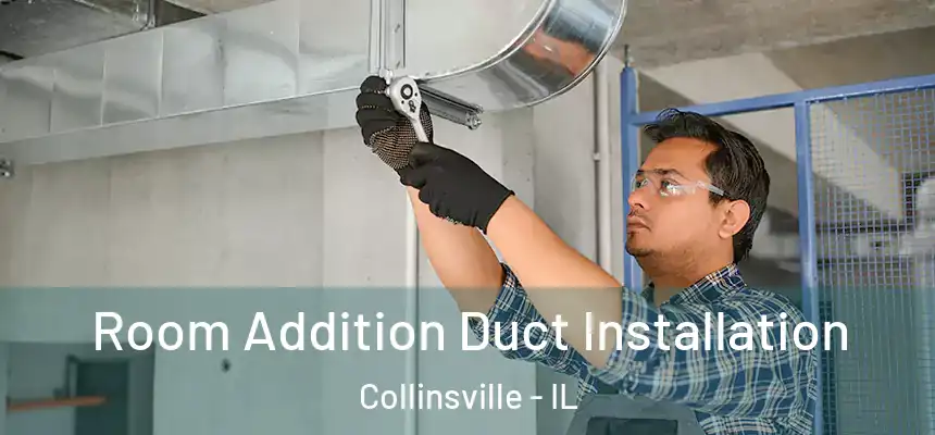  Room Addition Duct Installation Collinsville - IL