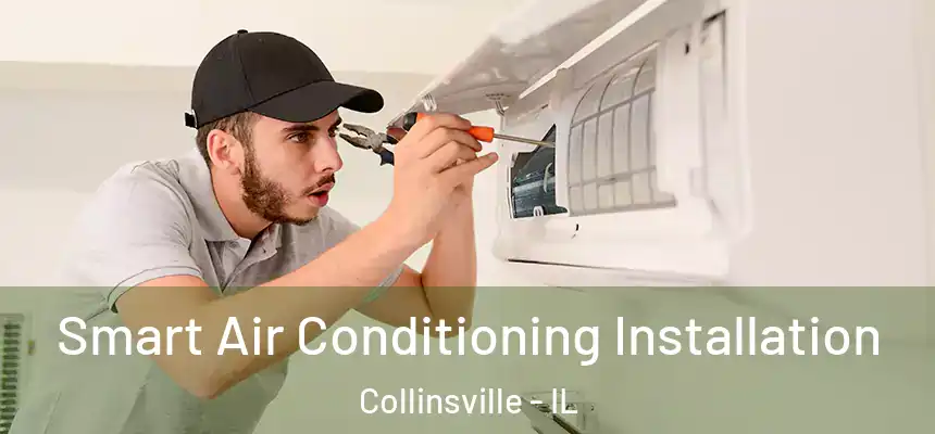  Smart Air Conditioning Installation Collinsville - IL