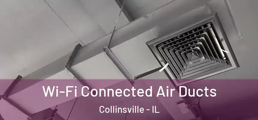  Wi-Fi Connected Air Ducts Collinsville - IL